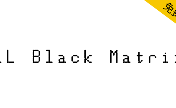 【LL Black Matrix】由针式打印机字体延伸而来的等宽拉丁文字体